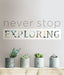 Never Stop Exploring Wall Quote - Window Film World