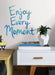 Enjoy Every Moment Wall Quote - Window Film World